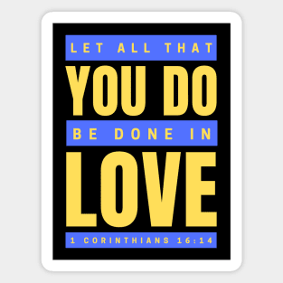 Let all that you do be done in love | Bible Verse 1 Corinthians 16:14 Magnet